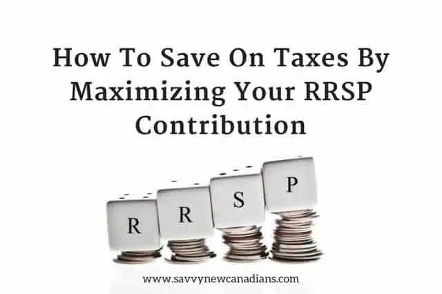 How To Save On Taxes By Maximizing Your RRSP Contribution