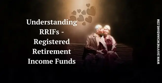 Understanding RRIFs - Registered Retirement Income Funds