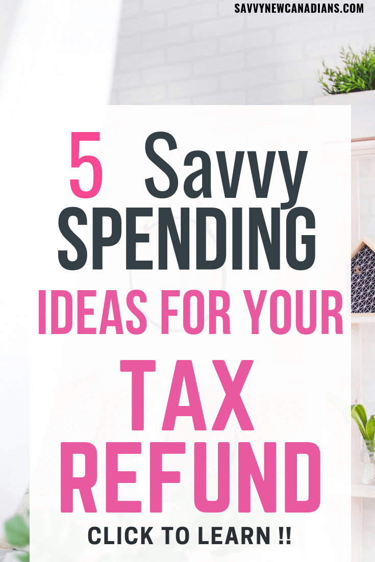 Here are 5 smart tips for spending, saving, and investing your tax refund if you want to improve your finances this year. #financialplanning #taxes #incometax #taxrefund #CRA #IRS #taxreturn #personalfinance #savvynewcanadians