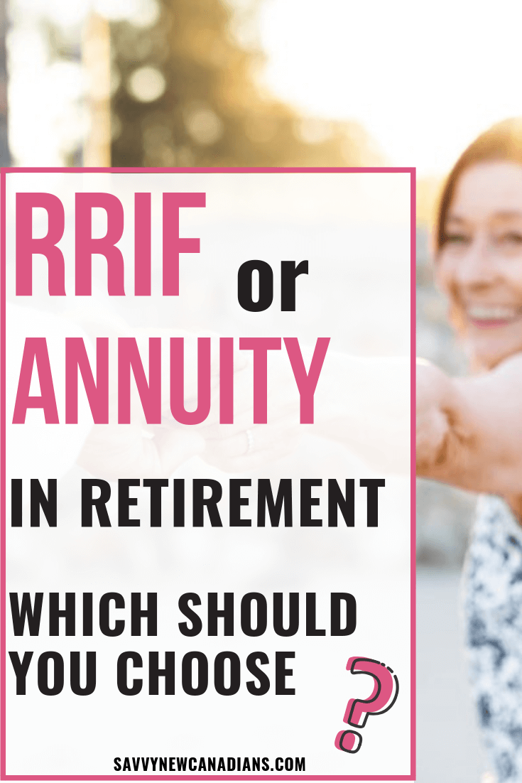 RRIF or Annuity Which Is Best For You? Savvy New Canadians