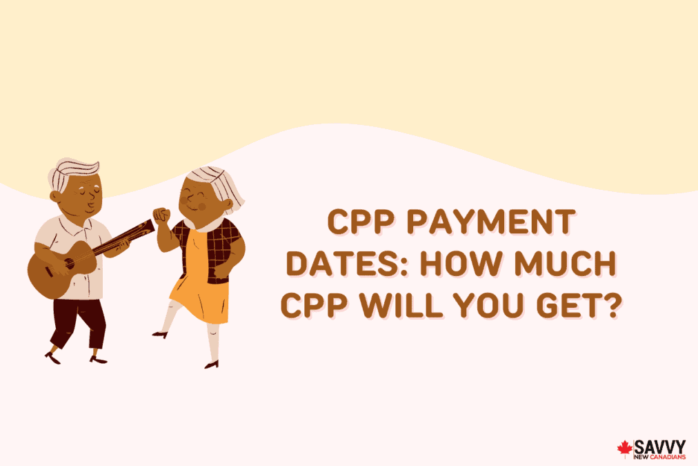 CPP Payment Dates 2022: How Much CPP Will You Get?