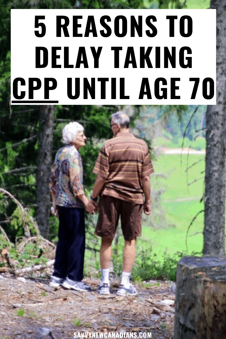 5 Reasons To Delay Taking CPP Until Age 70