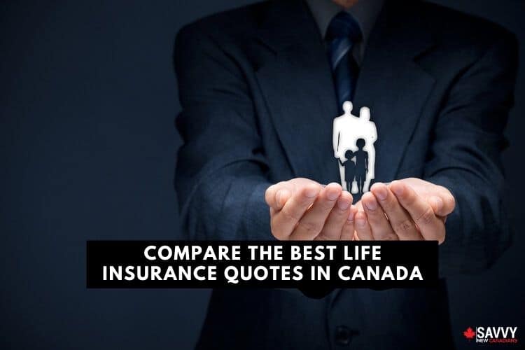 Compare the Best Life Insurance Quotes in Canada 2022 - SavvyNewCanadians