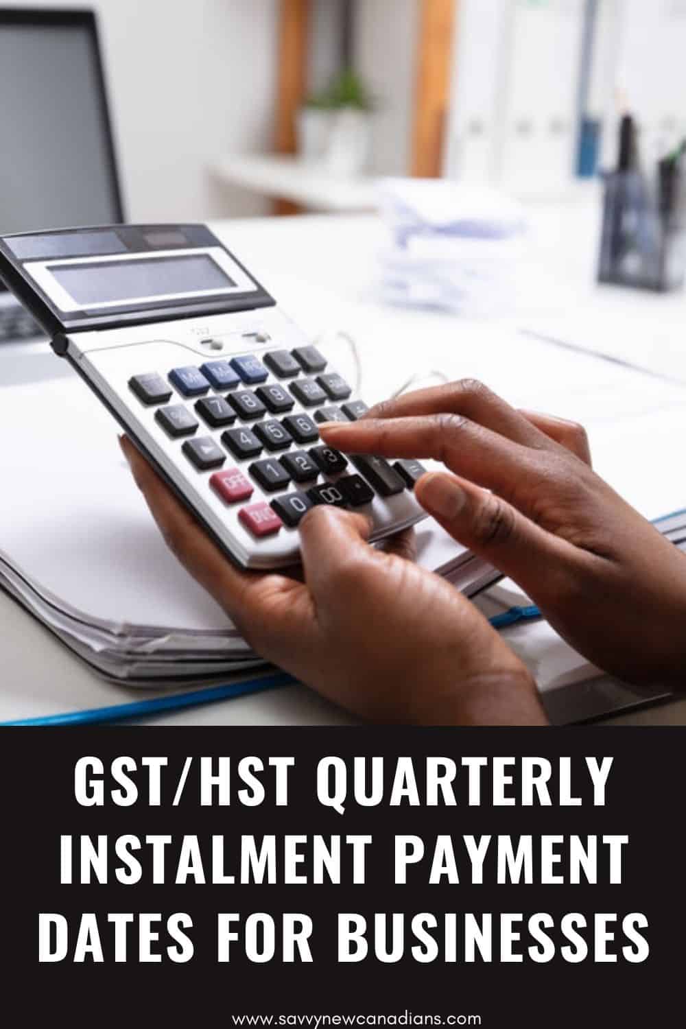 GST/HST Quarterly Instalment Payment Dates for Businesses in 2022