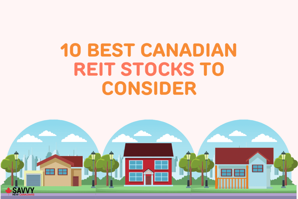 10 Best Canadian REIT Stocks To Consider