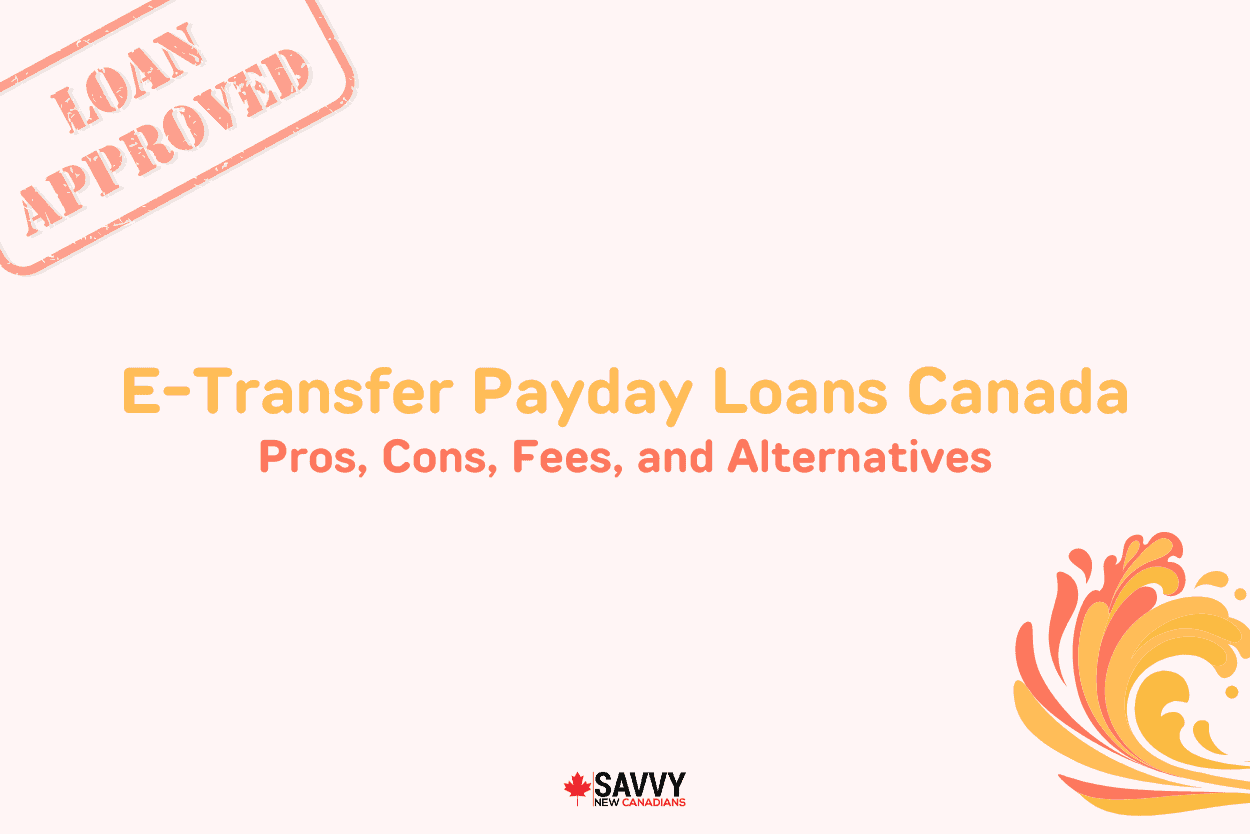 E-Transfer Payday Loans Canada: Pros, Cons, Fees, and Alternatives