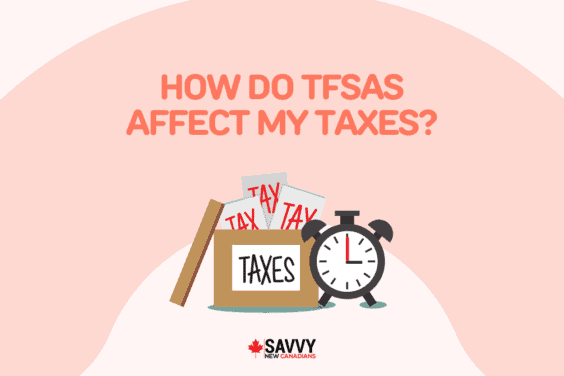 How Do TFSAs Affect My Taxes