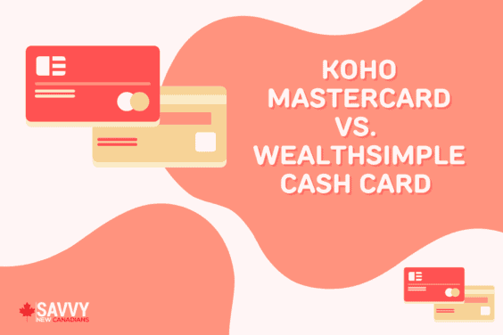 KOHO Mastercard vs. Wealthsimple Cash Card