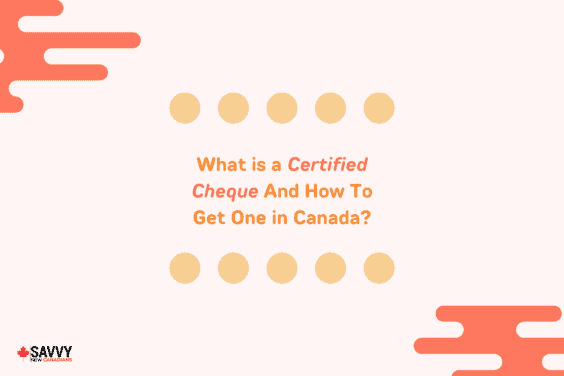 What is a Certified Cheque And How To Get One in Canada_