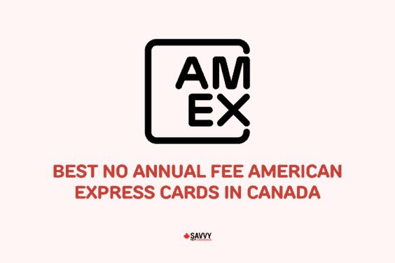 Best No Annual Fee American Express Cards in Canada