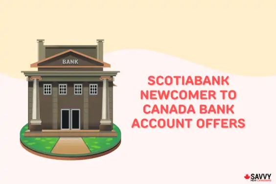Scotiabank Newcomer To Canada Bank Account Offers