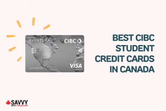 Best CIBC Student Credit Cards in Canada