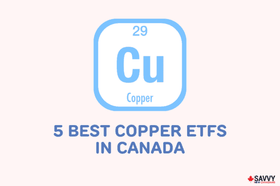 5 Best Copper ETFs in Canada