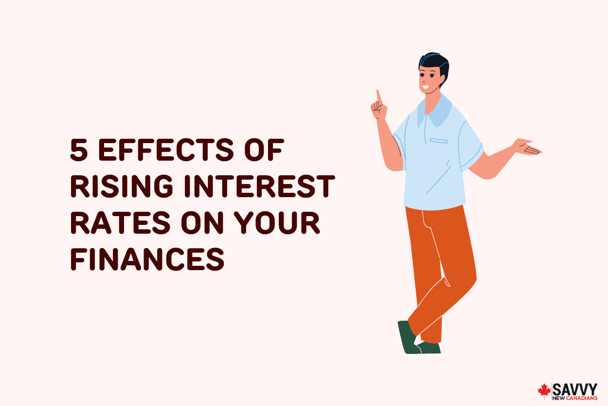 5 Effects of Rising Interest Rates On Your Finances