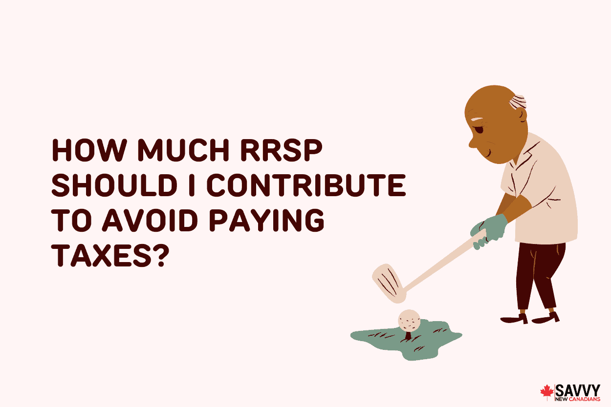 How Much RRSP Should I Contribute To Avoid Paying Taxes?