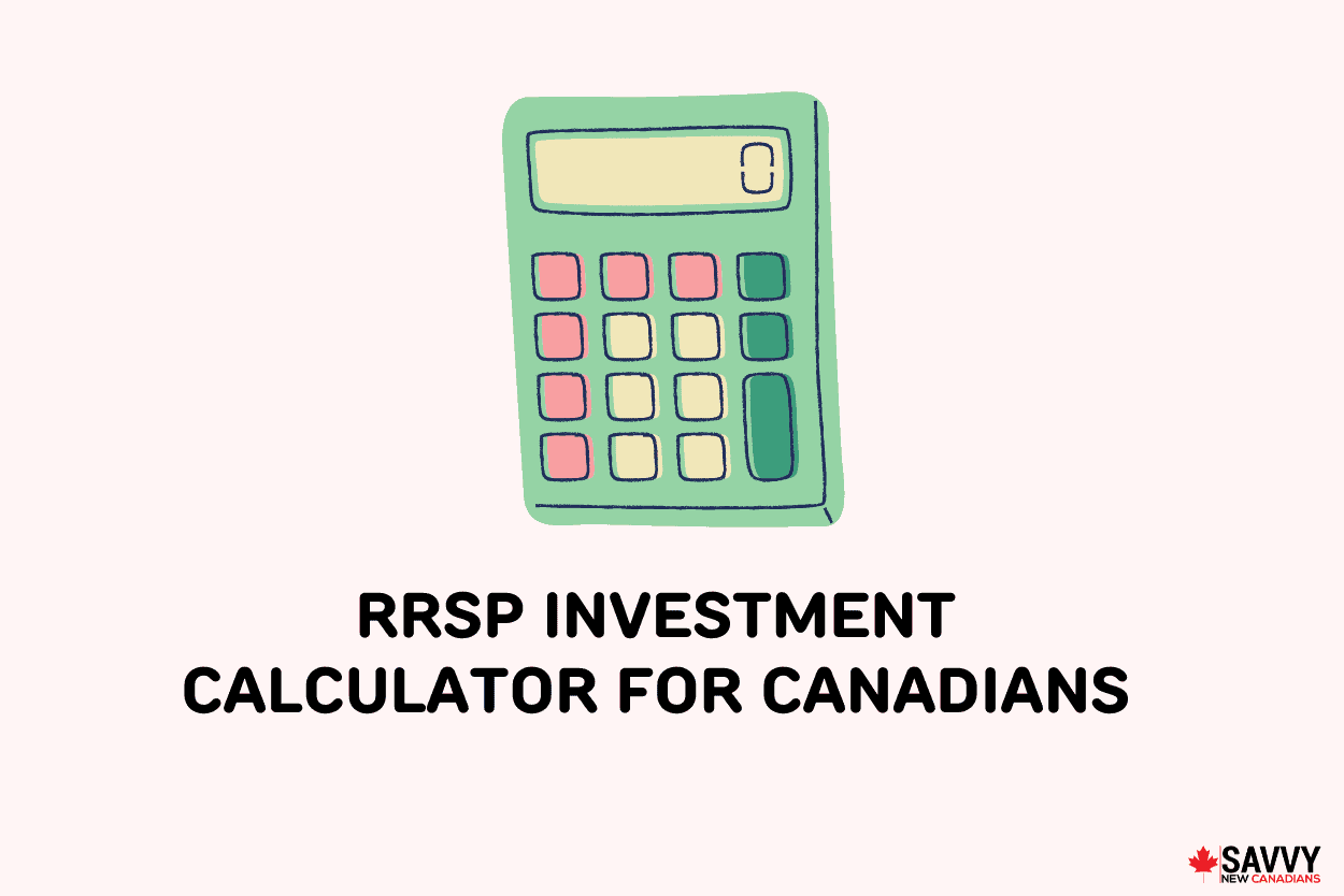 RRSP Investment Calculator for Canadians (2024) Savvy New Canadians