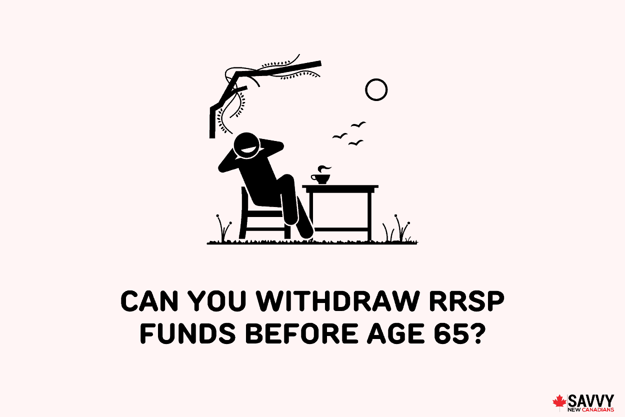 Can You Withdraw RRSP Funds Before Age 65?
