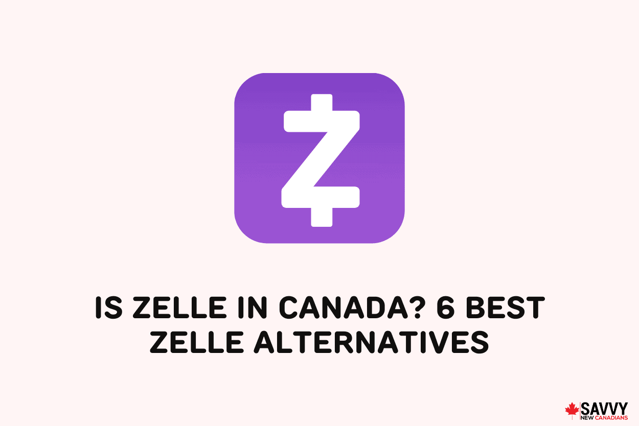 Is Zelle in Canada - 6 Best Zelle Alternatives