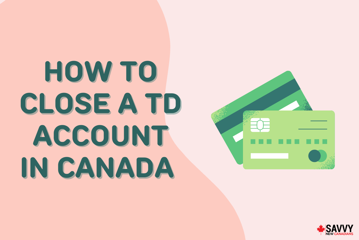 Text that reads "How to close a TD account in Canada" beside green credit cards
