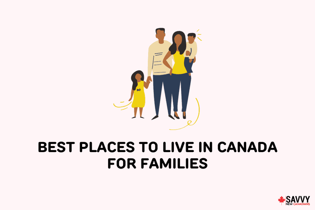 Text that reads “Best places to live in Canada for families” under a family of four