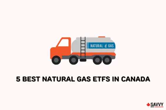 Text that reads “5 Best Natural Gas ETFs in Canada” below an image of a natural gas truck