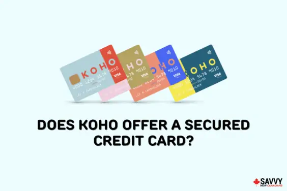 Text that reads “Does KOHO Offer a Secured Credit Card?” Underneath 4 KOHO credit cards in a line