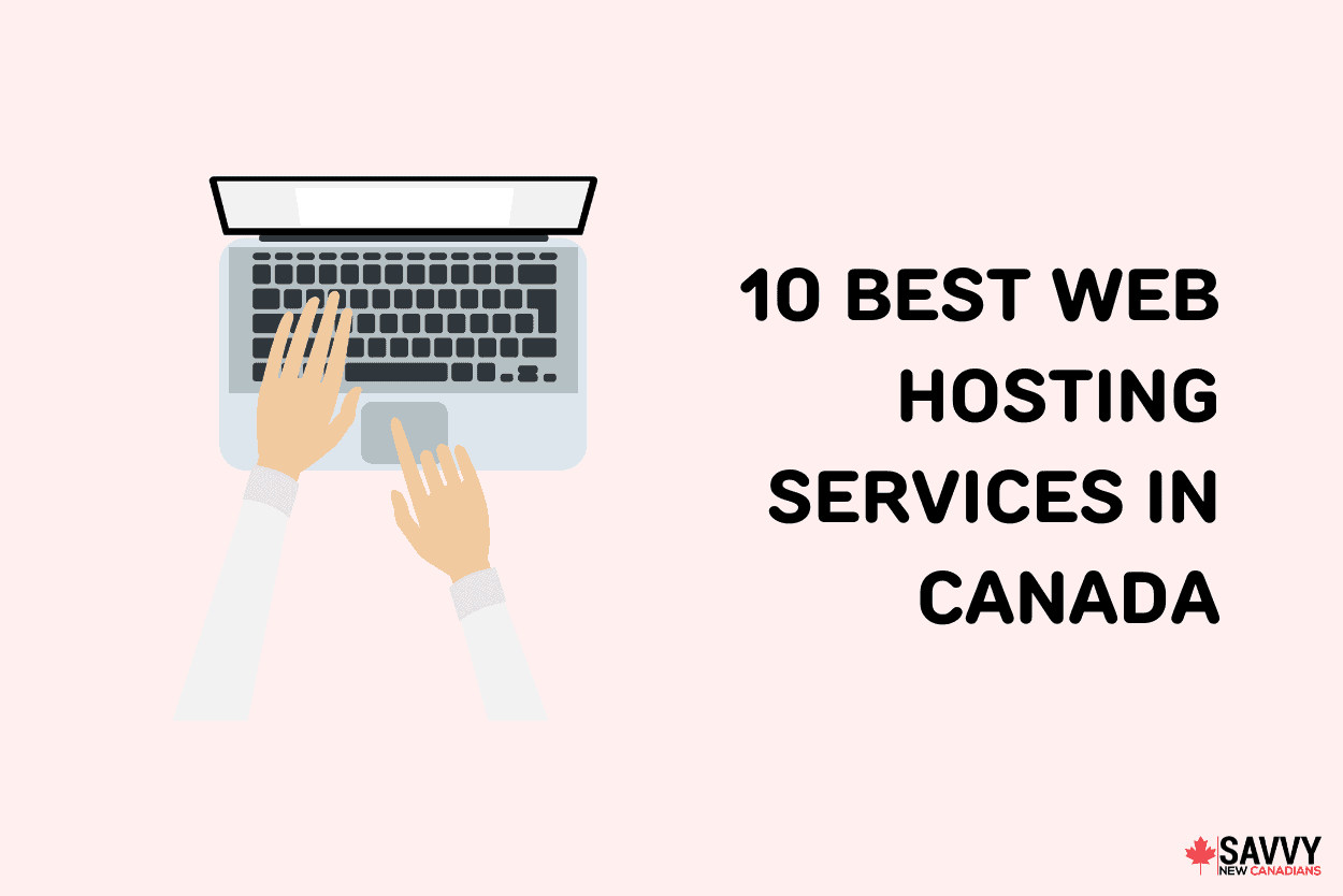10 Best Web Hosting Services in Canada 2022: Cheap Hosting For Websites