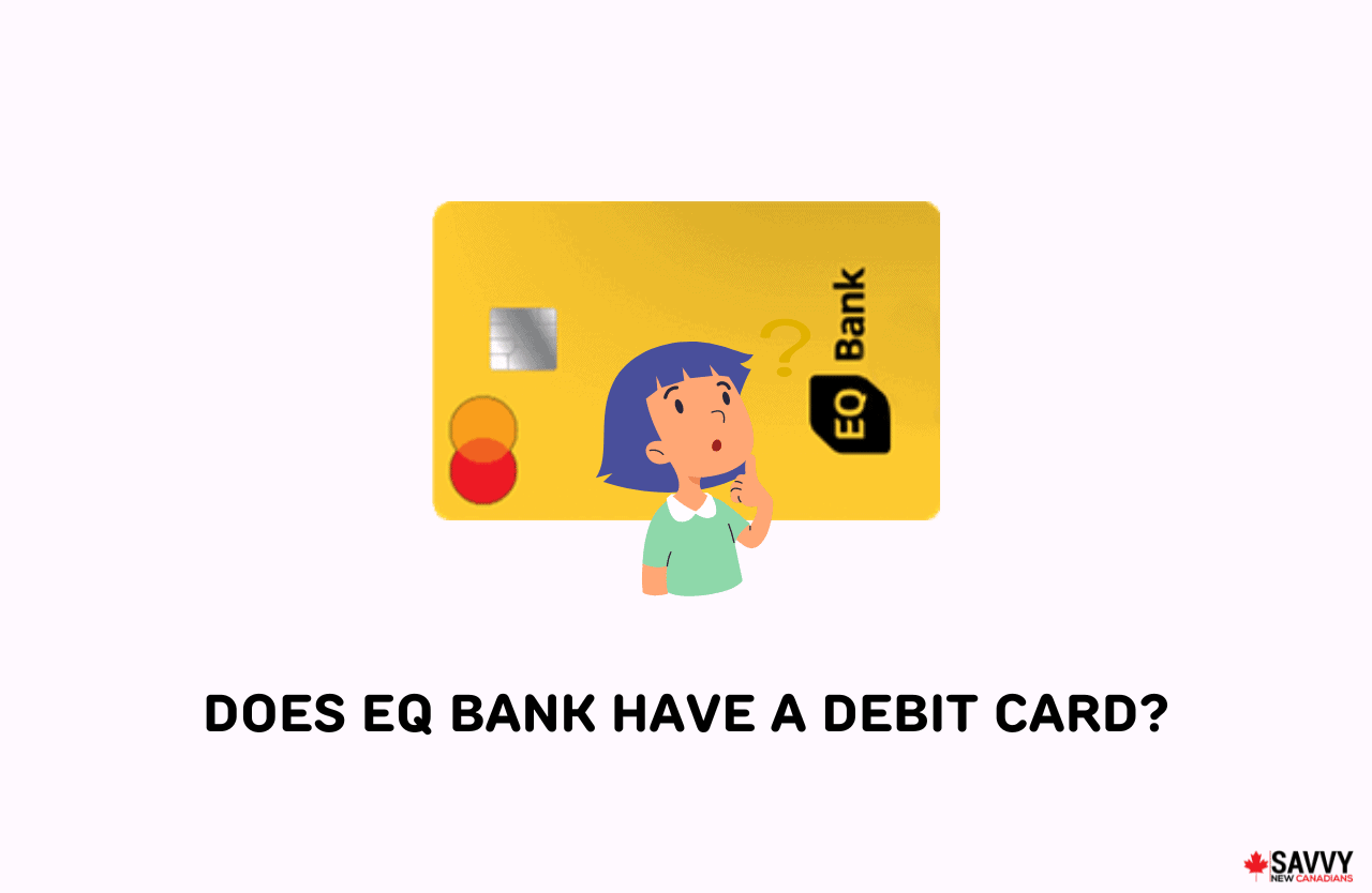 Does EQ Bank Have A Debit Card Savvy New Canadians does-eq-bank-have-a-debit-card-savvy-new-canadians