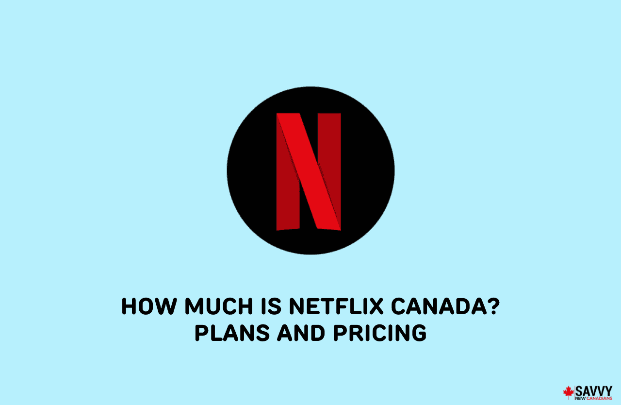 How Much is Netflix Canada? Plans and Pricing for 2024