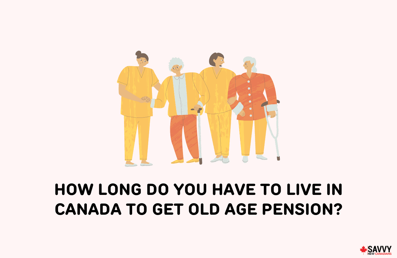 How Long Do You Have To Live in Canada To Get OAS-img