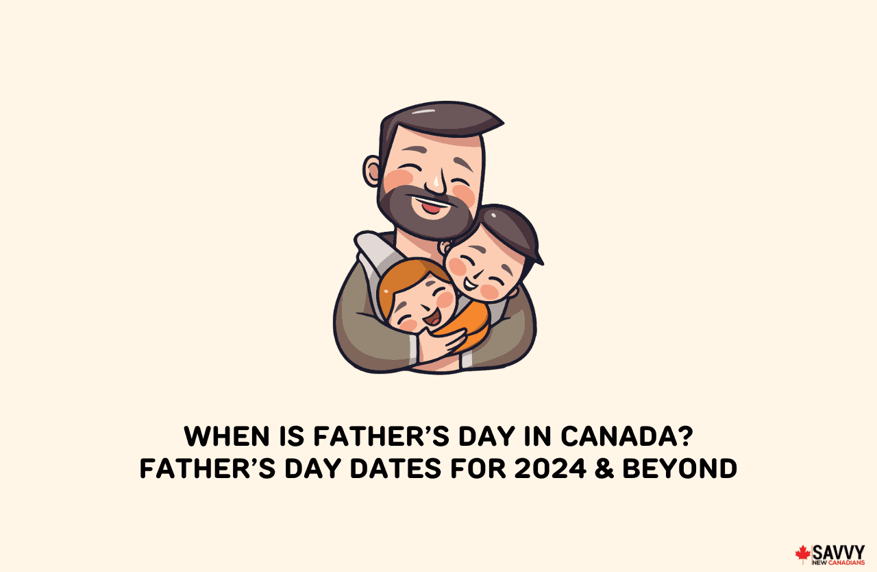 When is Father’s Day in Canada? Father’s Day Dates for 2024