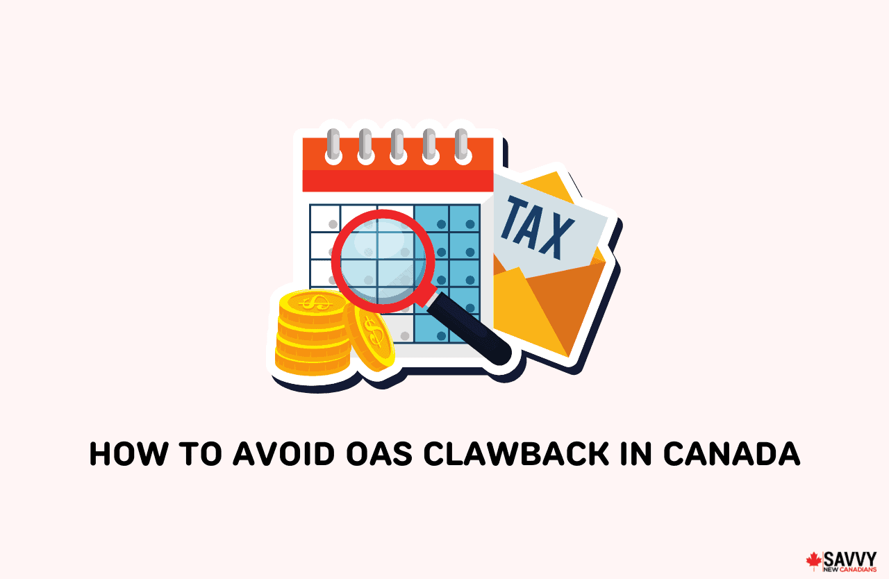 9 Ways to Avoid OAS Clawback in Canada in 2024 Savvy New Canadians