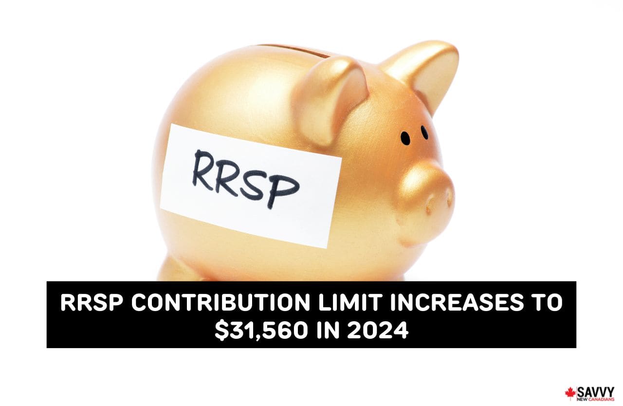 RRSP Contribution Limit Increases to 31,560 in 2024 Savvy New Canadians